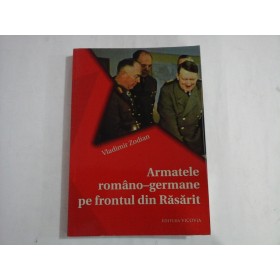    Armatele romano-germane pe frontul din Rasarit  -  Vladimir  ZODIAN (dedicatie si autograf)  
